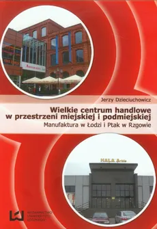 Wielkie centrum handlowe w przestrzeni miejskiej i podmiejskiej - Jerzy Dzieciuchowicz