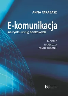 E-komunikacja na rynku usług bankowych - Anna Tarabasz