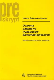 Ochrona patentowa wynalazków biotechnologiczny - Helena Żakowska-Henzler