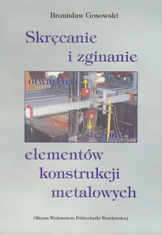 Skręcanie i zginanie otwartych stężonych elementów konstrukcji metalowych - Bronisław Gosowski