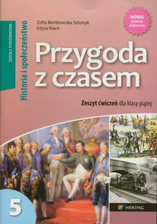 Przygoda z czasem 5 Historia i Społeczeństwo Zeszyt ćwiczeń - Zofia Bentkowska-Sztonyk, Edyta Wach