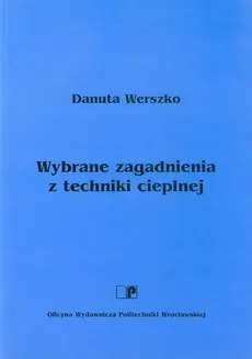 Wybrane zagadnienia z techniki cieplnej - Danuta Werszko