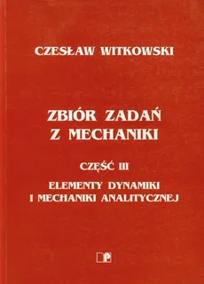 Zbiór zadań z mechaniki część 3 - Czesław Witkowski