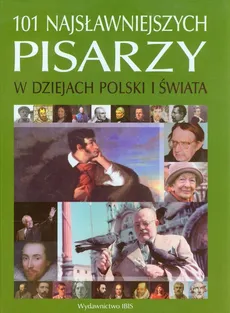 101 najsławniejszych pisarzy w dziejach Polski i świata - Marzena Ciupał, Magdalena Kozioł, Monika Peter