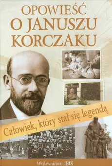 Opowieść o Januszu Korczaku - Agnieszka Nożuńska-Demianiuk