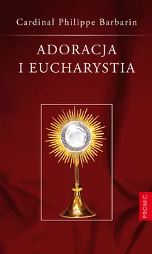 Adoracja i Eucharystia - Philippe Barbarin