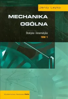 Mechanika ogólna Tom 1 - Jerzy Leyko