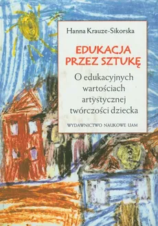Edukacja przez sztukę - Hanna Krauze-Sikorska