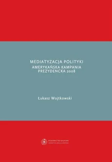 Mediatyzacja polityki - Łukasz Wojtkowski