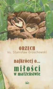 Najkrócej o miłości w małżeństwie - Orzechowski Stanisław Orzech
