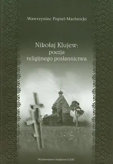Nikołaj Klujew Poezja religijnego posłannictwa - Wawrzyniec Popiel-Machnacki