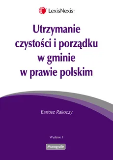 Utrzymanie czystości i porządku w gminie w prawie polskim - Outlet - Bartosz Rakoczy
