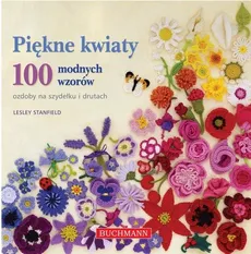 Piękne kwiaty 100 modnych wzorów - Lesley Stanfield