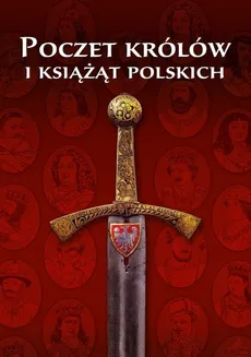 Poczet Królów i Książąt Polskich - Outlet - Wojciech Iwańczak, Anna Jabłońska, Piotr Kardyś