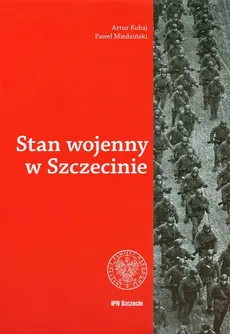 Stan wojenny w Szczecine - Artur Kubaj, Paweł Miedziński
