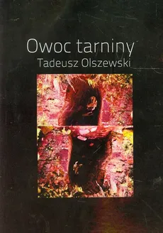 Owoc tarniny - Tadeusz Olszewski