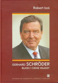 Gerhard Schroder Blaski i cienie władzy - Robert Łoś