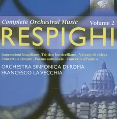 Respighi: Orchestral Works Volume 2