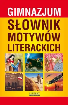 Słownik motywów literackich gimnazjum - Katarzyna Janke, Ilona Kulik, Justyna Nojszewska, Justyna Radomina