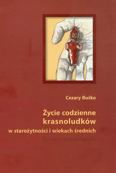 Życie codzienne krasnoludków w starożytności i wiekach średnich - Cezary Buśko