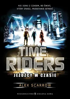 Time Riders Tom 1 Jeźdźcy w czasie - Outlet - Alex Scarrow