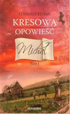 Kresowa opowieść Tom 1 Michał - Outlet - Edward Łysiak