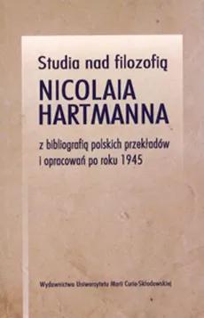 Studia nad filozofią Nicolaia Hartmanna z bibliografią polskich przekładów i opracowań po roku 1945