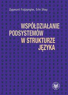 Współdziałanie podsystemów w strukturze języka - Zygmunt Frajzyngier, Erin Shay