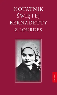 Notatnik Świętej Bernadetty z Lourdes - Bernadetta Soubirous