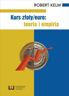Kurs złoty/euro teoria i empiria - Robert Kelm