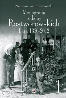 Monografia rodziny Rostworowskich Lata 1386-2012 - Stanisław Rostworowski