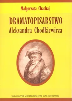 Dramatopisarstwo Aleksandra Chodkiewicza - Małgorzata Chachaj