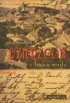 Dzierzgoń Szkice z dziejów miasta - Janusz Namenanik