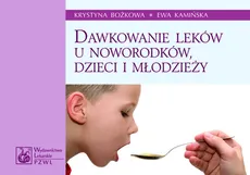 Dawkowanie leków u noworodków, dzieci i młodzieży - Krystyna Bożkowa, Ewa Kamińska