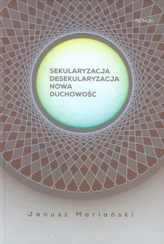 Sekularyzacja desekularyzacja Nowa duchowość - Janusz Mariański