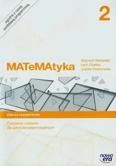 Matematyka 2 Ćwiczenia i zadania Zakres rozszerzony - Wojciech Babiański, Lech Chańko, Joanna Czarnowska