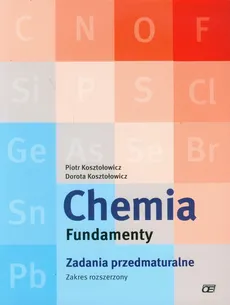 Chemia Fundamenty Zadania przedmaturalne Zakres rozszerzony - Outlet - Dorota Kosztołowicz, Piotr Kosztołowicz