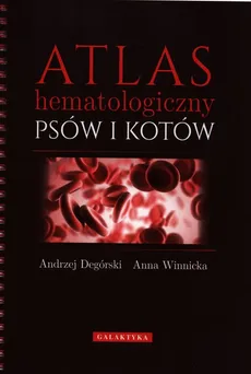 Atlas hematologiczny psów i kotów - Andrzej Degórski, Anna Winnicka