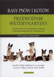 Rasy psów i kotów - Bell Jerold S., Cavanagh Kathleen E., Smith Francis W.K., Tilley Larry P.