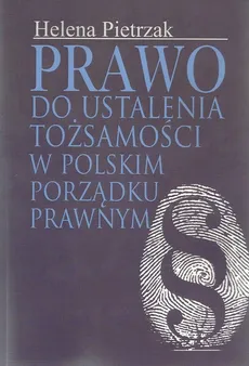 Prawo do ustalenia tożsamości w polskim porządku prawnym - Outlet - Helena Pietrzak