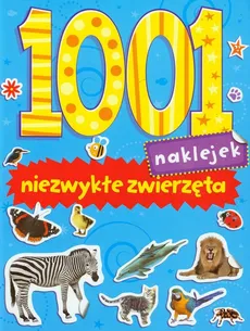 1001 naklejek Niezwykłe zwierzęta - Praca zbiorowa