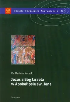 Jezus a Bóg Izraela w Apokalipsie św Jana - Dariusz Kotecki