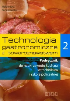 Technologia gastronomiczna z towaroznawstwem 2 Podręcznik - Małgorzata Konarzewska