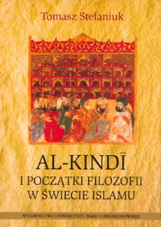 Al-Kindi i początki filozofii w świecie islamu - Tomasz Stefaniuk