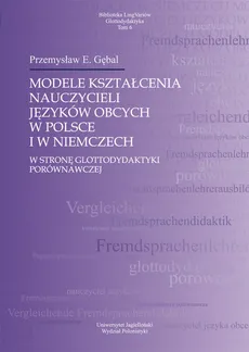 Modele kształcenia nauczycieli języków obcych w Polsce i w Niemczech - Outlet - Przemysław E. Gębal