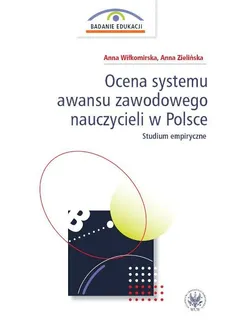 Ocena systemu awansu zawodowego nauczycieli w Polsce Studium empiryczne - Wiłkomirska Anna Zielińska Anna