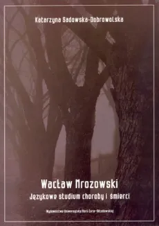 Wacław Mrozowski Językowe studium choroby i śmierci - Outlet - Katarzyna Sadowska-Dobrowolska