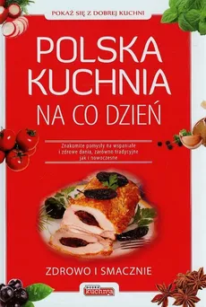 Polska kuchnia na co dzień - Jolanta Bąk, Mirek Drewniak, Grzegorz Drużbański