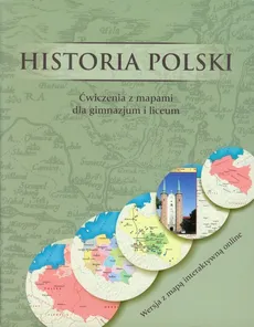 Historia Polski Ćwiczenia z mapami dla gimnazjum i liceum - Wojciech Witkowski