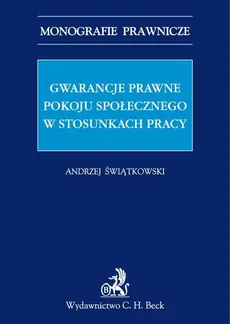 Gwarancje prawne pokoju społecznego w stosunkach pracy - Świątkowski Andrzej Marian